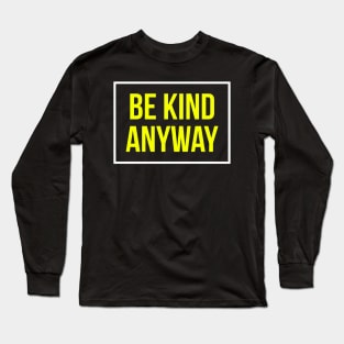 Be Kind Anyway Long Sleeve T-Shirt